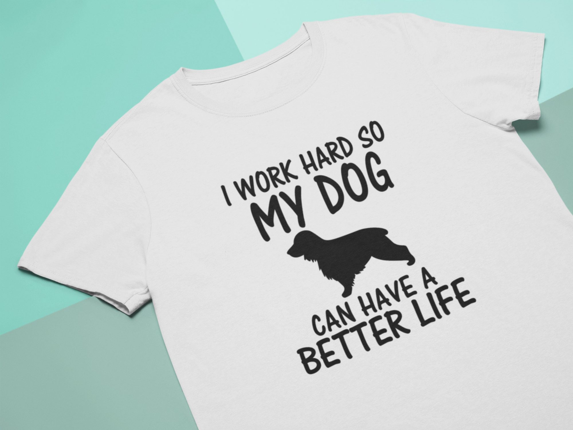 DogW Work hard so my dog can have a better life