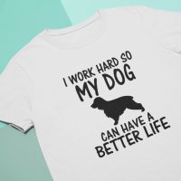 DogW Work hard so my dog can have a better life