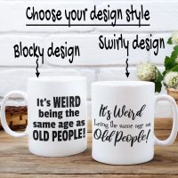 old mug5 weird being same age as old people