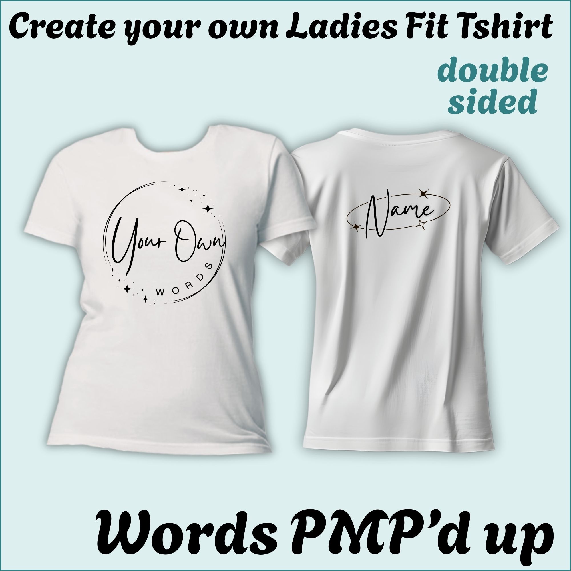 CYO Ladies Fit Tshirt - Words with a little PMP magic - Double Sided