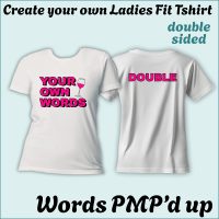 CYO Ladies Fit Tshirt - Words with a little PMP magic - Double Sided