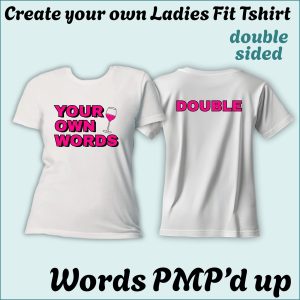 22 CYO Ladies Fit Tshirt - Words with a little PMP magic - Double Sided