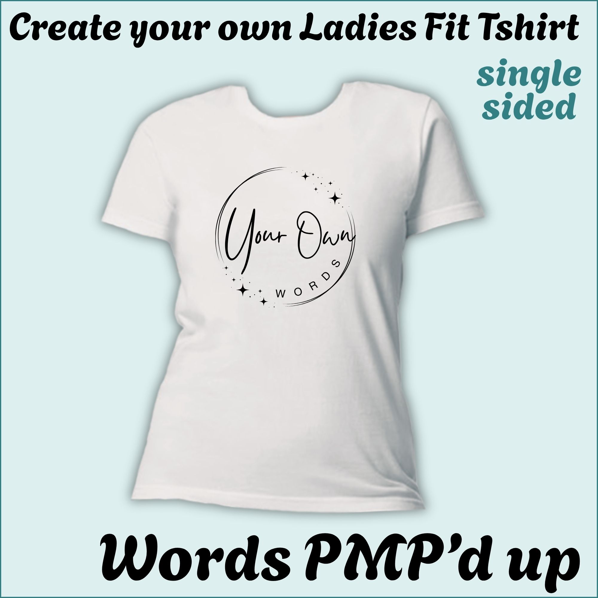 CYO Ladies Fit Tshirt - Words with a little PMP magic - Single Sided