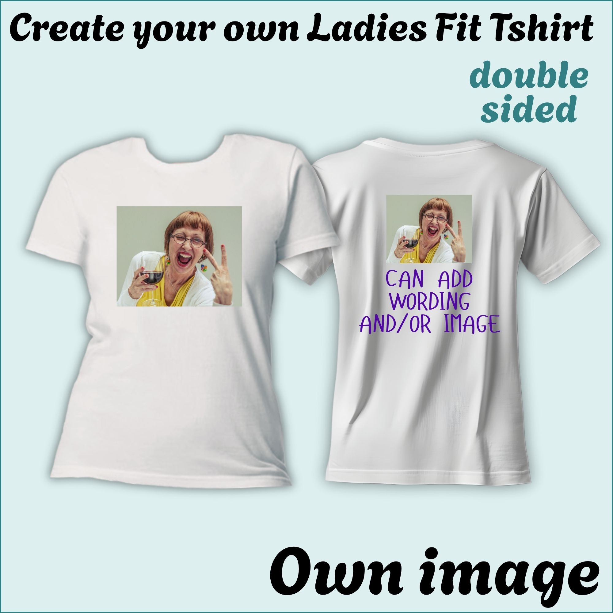 CYO Ladies Fit Tshirt - with image/Photo - Double Sided