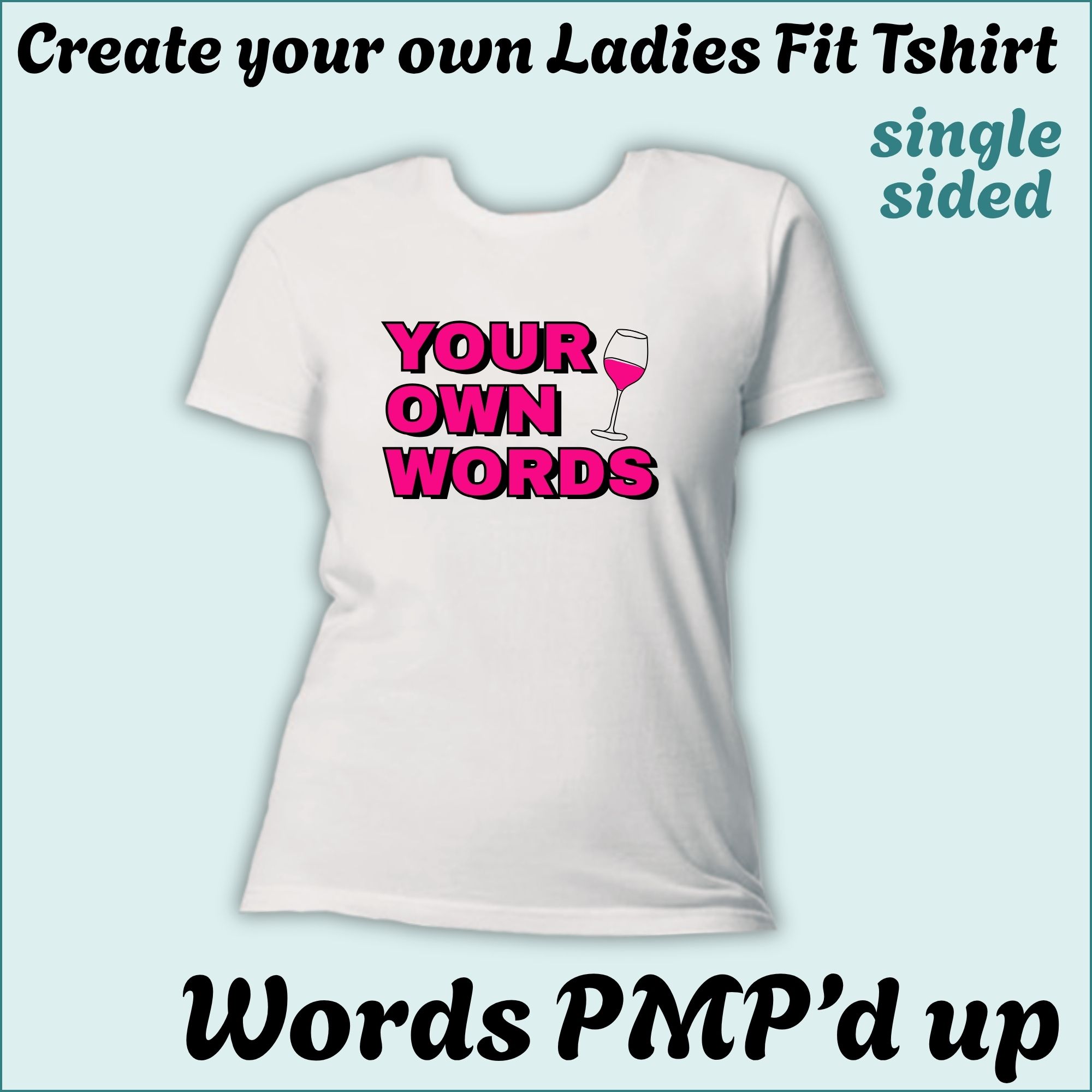 CYO Ladies Fit Tshirt - Words with a little PMP magic - Single Sided