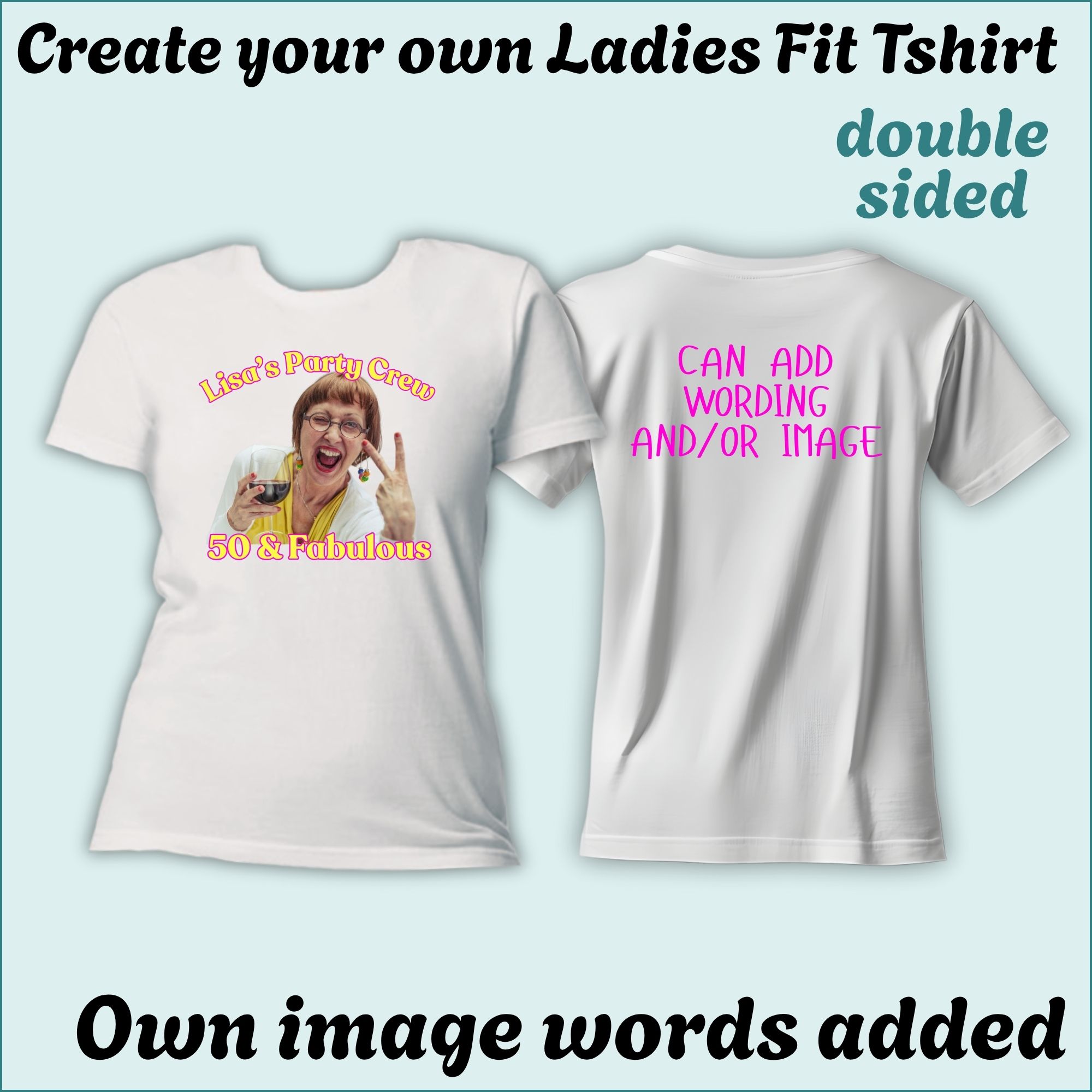 CYO Ladies Fit Tshirt - with image/Photo - Double Sided