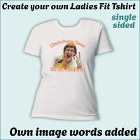 CYO Ladies Fit Tshirt - with image/Photo - Single Sided