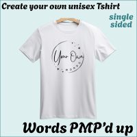 CYO Unisex Tshirt - Words with a little PMP magic - Single Sided