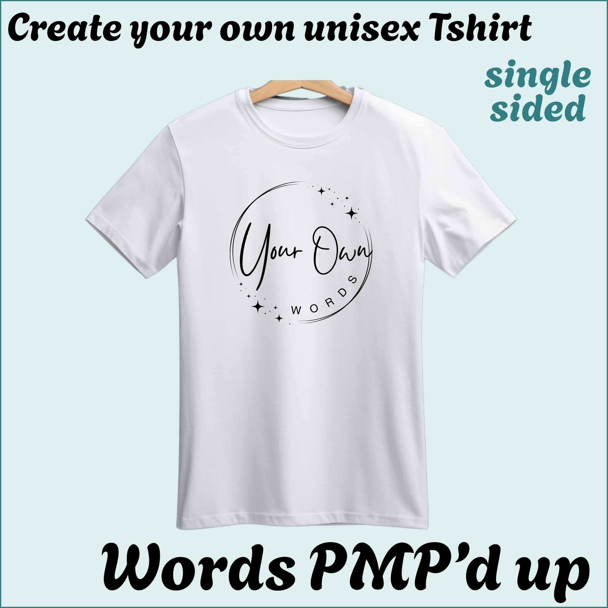 CYO Unisex Tshirt - Words with a little PMP magic - Single Sided