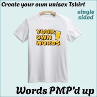 CYO Unisex Tshirt - Words with a little PMP magic - Single Sided