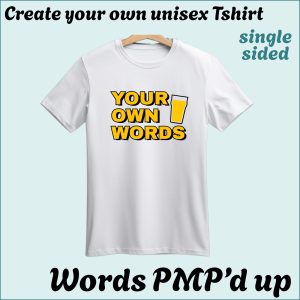 4 CYO Unisex Tshirt - Words with a little PMP magic - Single Sided
