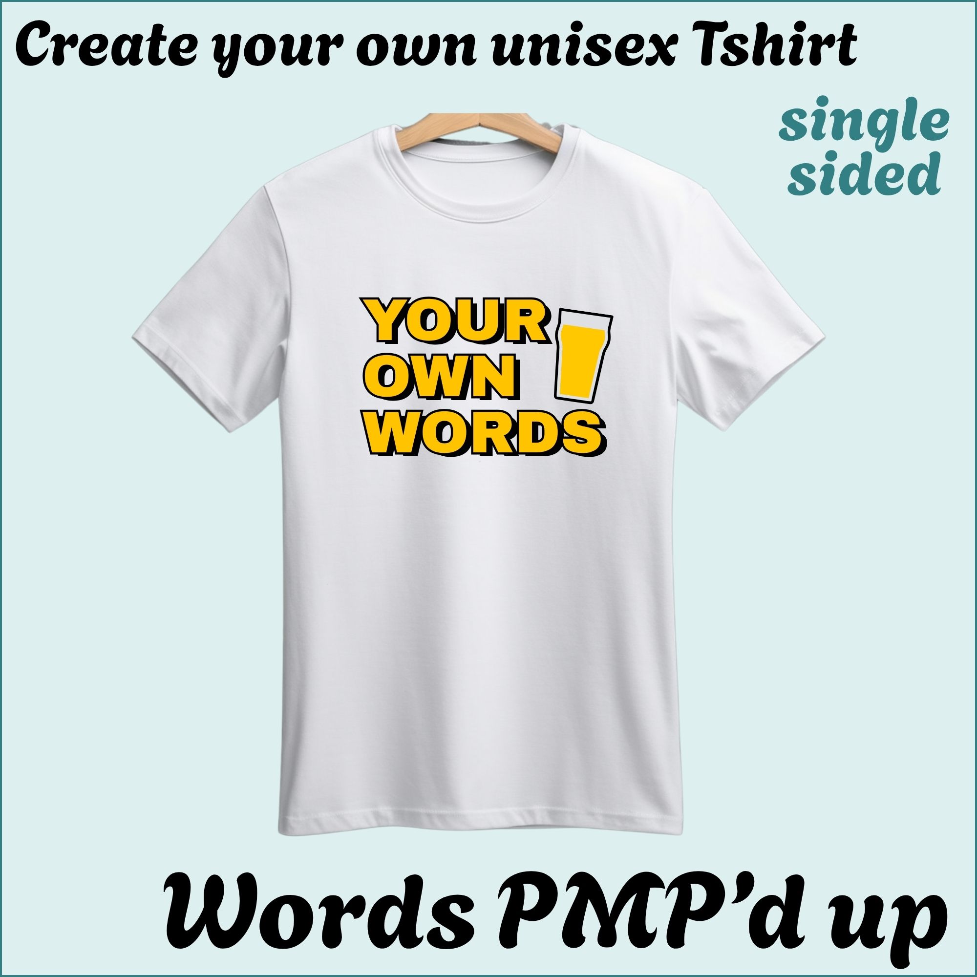 CYO Unisex Tshirt - Words with a little PMP magic - Single Sided